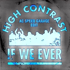 IF WE EVER - HIGH CONTRAST (AC EDIT) [FREE DOWNLOAD]