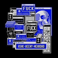 Ashk x Weeny- Fuck Ft(Mehrdad)