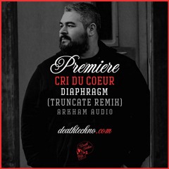 DT:Premiere | Cri du Coeur - Diaphragm (Truncate Remix) [Arkham Audio]