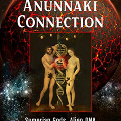 FREE PDF 📚 The Anunnaki Connection: Sumerian Gods, Alien DNA, and the Fate of Humani