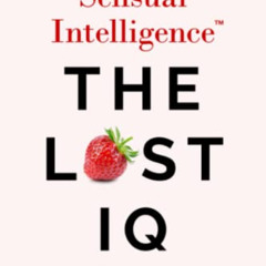 Access EBOOK 📄 Sensual Intelligence: The Lost IQ: Reclaim the Wisdom, Power, and Joy