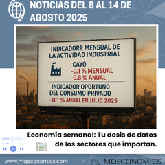 MQEconomics y RVP | 8 al 14 agosto 2025