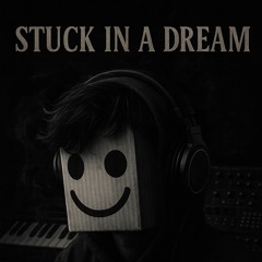 “‘*Stuck in a Dream*’” (demo)