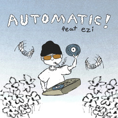 AUTOMATIC (feat. Ezi)