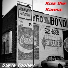 Kiss The Karma- Steve Toohey