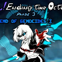 【Fem!Ending Time Octet】Phase 3: End Of Genocides Ⅰ