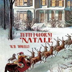 20.12.2023 - Tutti i giorni Natale, di W.D. Howells (1892)