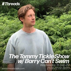 The Tommy Tickle Show W/ Barry Can't Swim [Live From Threads]