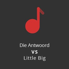 Die Antwoord VS Little Big