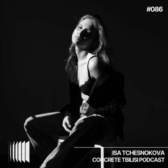 Concrete Tbilisi Podcast 086 - Isa Tchesnokova