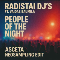 Radistai DJ's Ft. Vaidas Baumila - People Of The Night (Asceta Neosampling Edit) [2016]