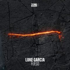 Luke Garcia - Fuego [Technoblazer]