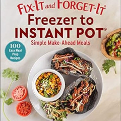Read EBOOK 🗸 Fix-It and Forget-It Freezer to Instant Pot: Simple Make-Ahead Meals by