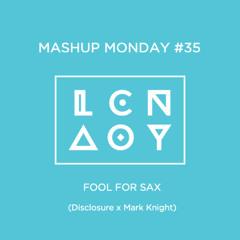 Mashup Monday #35: Fool For Sax (Disclosure x Mark Knight)