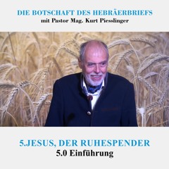 5.0 Einführung - JESUS, DER RUHESPENDER | Pastor Mag. Kurt Piesslinger