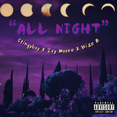 ALL NIGHT - STINGY BOI x ZVY MOORE x WISE.B