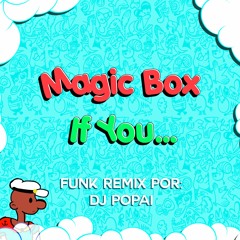 Magic Box - If You... (Popai Funk Remix)