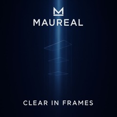 MAUREAL - Clear In Frames (Original MiX)