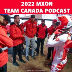 2022 Team Canada MXON Podcast