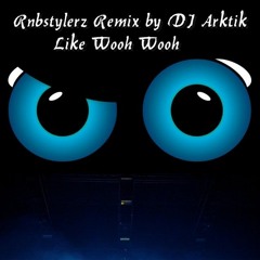 Rnbstylerz REMIX By DJ Arktik 2022- Like Wooh Wooh