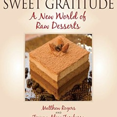 [ACCESS] [EPUB KINDLE PDF EBOOK] Sweet Gratitude: A New World of Raw Desserts by  Matthew Rogers,Tiz