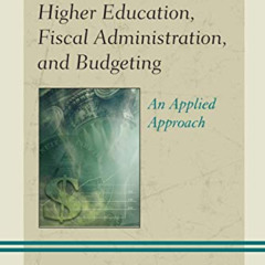 Read EPUB 💑 Higher Education, Fiscal Administration, and Budgeting: An Applied Appro