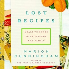 [Read] PDF EBOOK EPUB KINDLE Lost Recipes: Meals to Share with Friends and Family: A Cookbook by  Ma