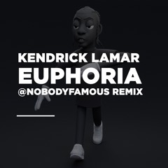 Kendrick Lamar - Euphoria [@NobodyFamous Remix]