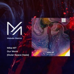 PREMIERE: Mika MT - Our World [Outer Space Oasis]