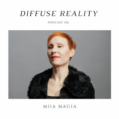 Diffuse Reality Podcast 146 : Miia Magia