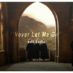NEVER LET ME GO (edit audio)