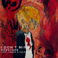 I Don’t Mind feat. YAWNS & Cold Hart (YAWNS)