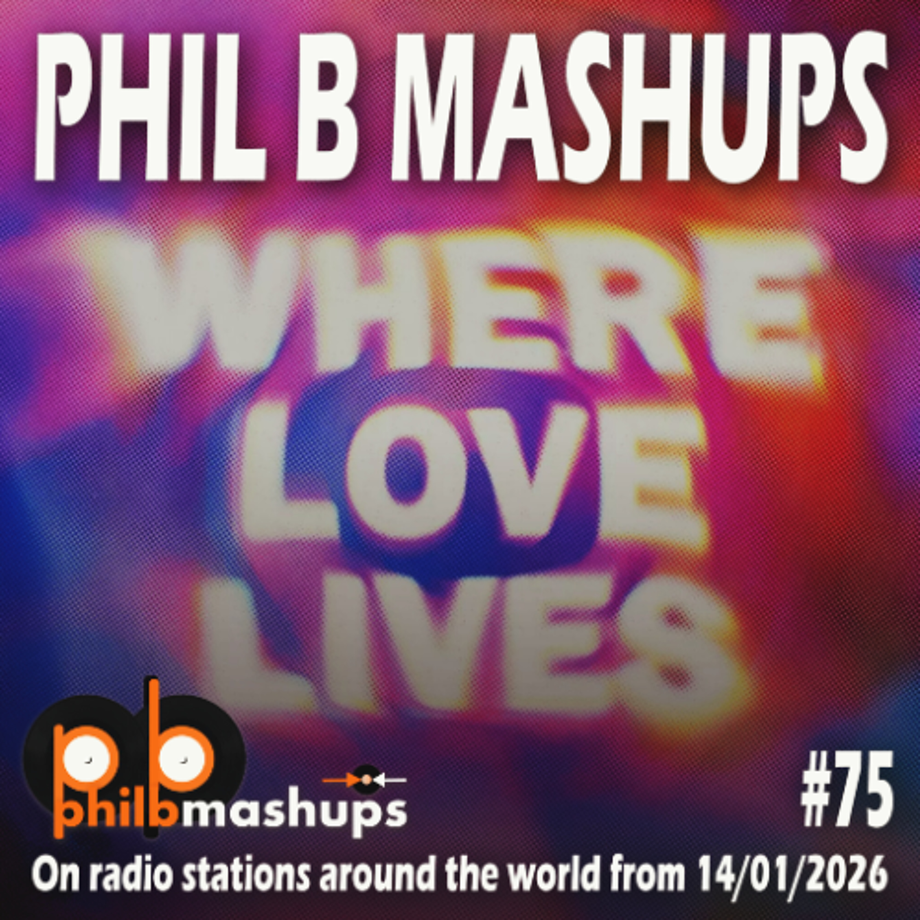Phil B Mashups Show 75 "Where Love Lives" including the first play of my new DnB mashup Disconnect & Reload - 14th January 2026 episode artwork