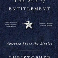[Get] [PDF EBOOK EPUB KINDLE] The Age of Entitlement: America Since the Sixties by  C
