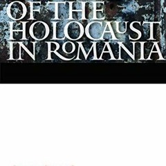 Read [KINDLE PDF EBOOK EPUB] The History of the Holocaust in Romania (Comprehensive H