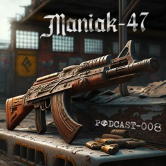 Podcast-008: Maniak47 [electro / techno / rave / hardcore]