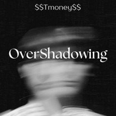 OVERSHADOWING (Prod By $$Tmoney$$ Beatz)