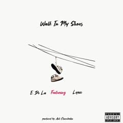 Walk In My Shoes (feat. Lyric)[prod. by Ant Chamberlain]