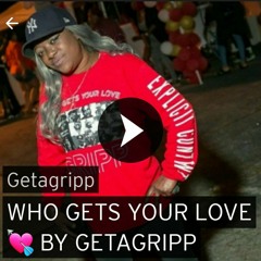 WHO GETS YOUR LOVE 💘 BY GETAGRIPP EMERG ENGINEERING
