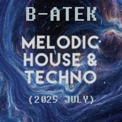 B-Atek - Melodic House & Techno Mix 1 (2025 July)