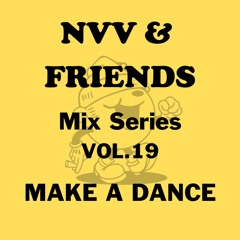NVV & FRIENDS MIX SERIES VOL.19 - MAKE A DANCE