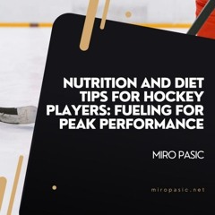 Nutrition And Diet Tips For Hockey Players Fueling For Peak Performance
