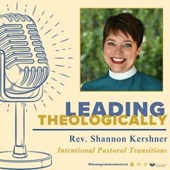 Intentional Pastoral Transitions with the Rev. Shannon Kershner