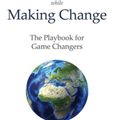 FREE PDF 📂 Making Dollars While Making Change: The Playbook for Game Changers by  Jo