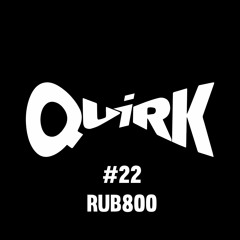 QUIRKS 22 - Rub800