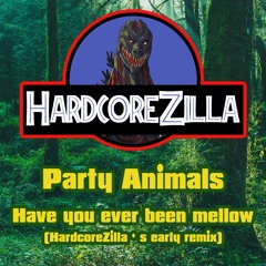 Party Animals - Have you ever been mellow (HardcoreZilla's early remix)