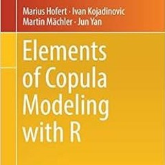 [Access] EPUB 🖍️ Elements of Copula Modeling with R (Use R!) by Marius HofertIvan Ko