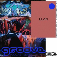 Groove Provider Podcast Series 005 - ELVIN