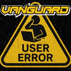 Vanguard - USER ERROR
