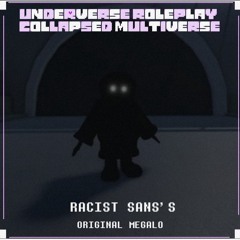Underverse RP: Collapsed Multiverse OST: Racist Sans's Original Megalo [SCRAPPED]